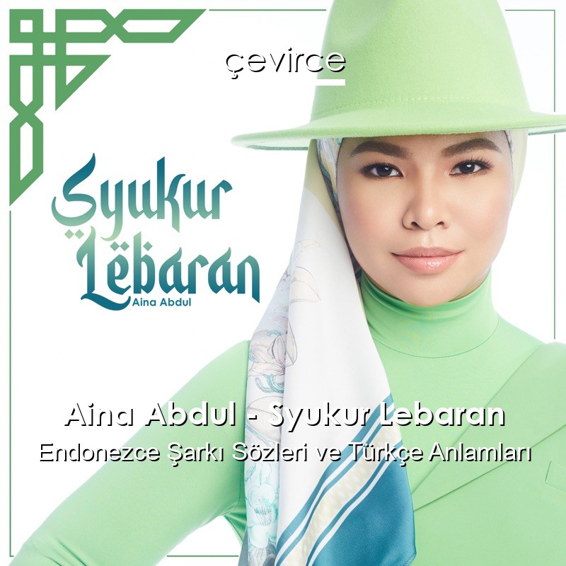 Aina Abdul – Syukur Lebaran Endonezce Şarkı Sözleri Türkçe Anlamları