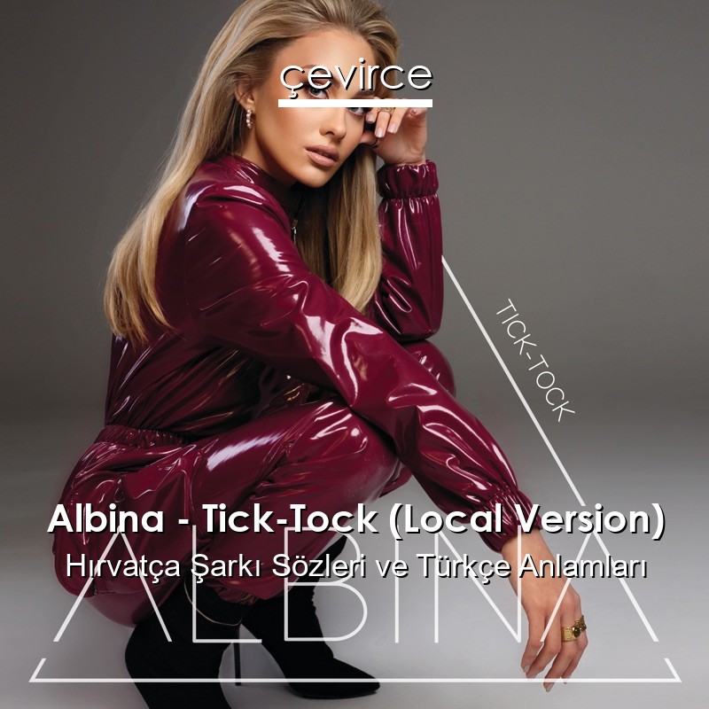Albina – Tick-Tock (Local Version) Hırvatça Şarkı Sözleri Türkçe Anlamları