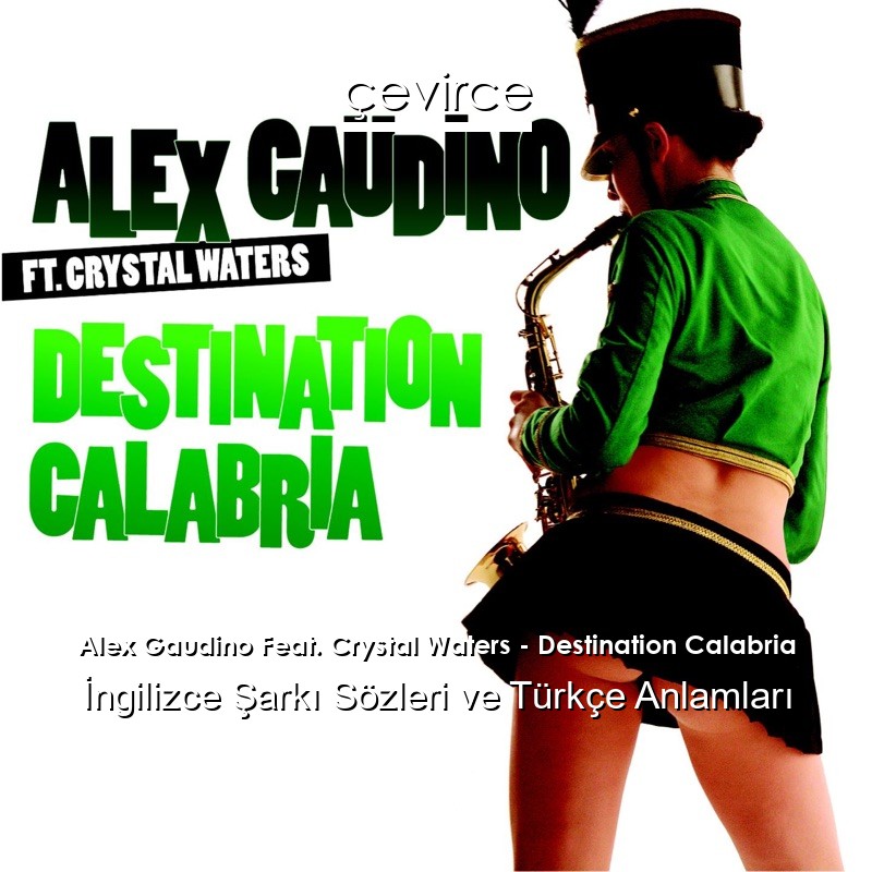 Alex Gaudino Feat. Crystal Waters – Destination Calabria İngilizce Şarkı Sözleri Türkçe Anlamları