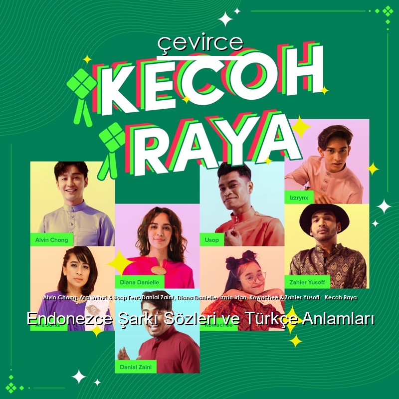 Alvin Chong, Ara Johari & Usop Feat. Danial Zaini, Diana Danielle, Izzrin Irfan, Kowachee & Zahier Yusoff – Kecoh Raya Endonezce Şarkı Sözleri Türkçe Anlamları