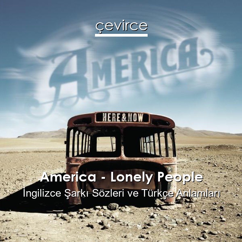 America – Lonely People İngilizce Şarkı Sözleri Türkçe Anlamları