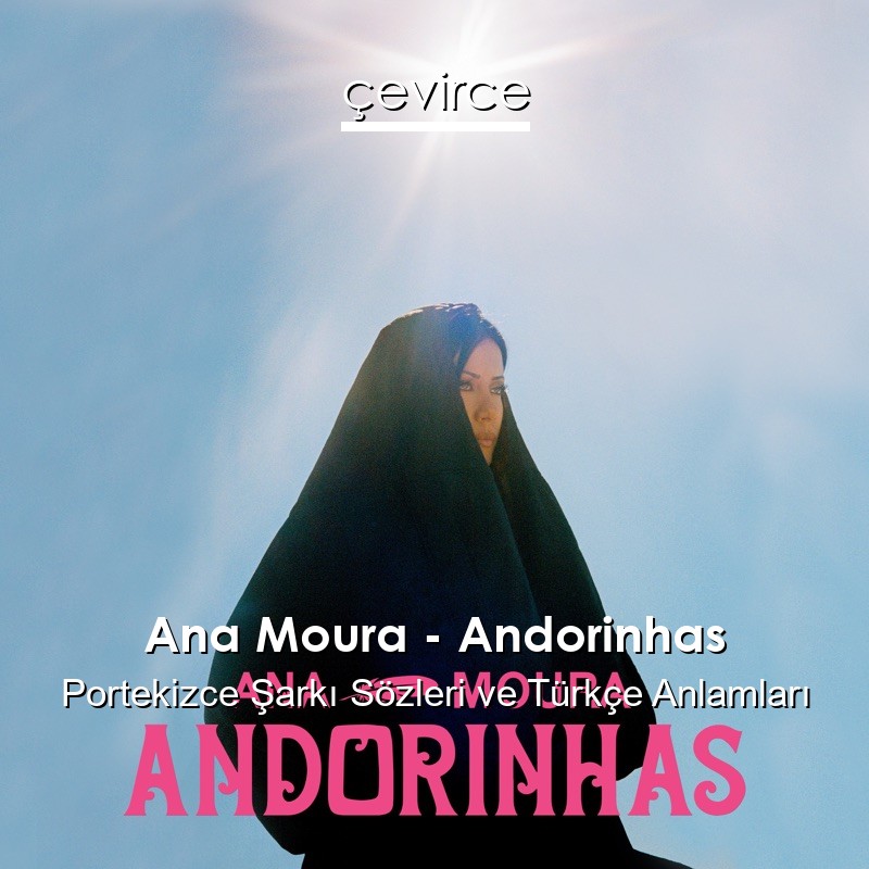 Ana Moura – Andorinhas Portekizce Şarkı Sözleri Türkçe Anlamları