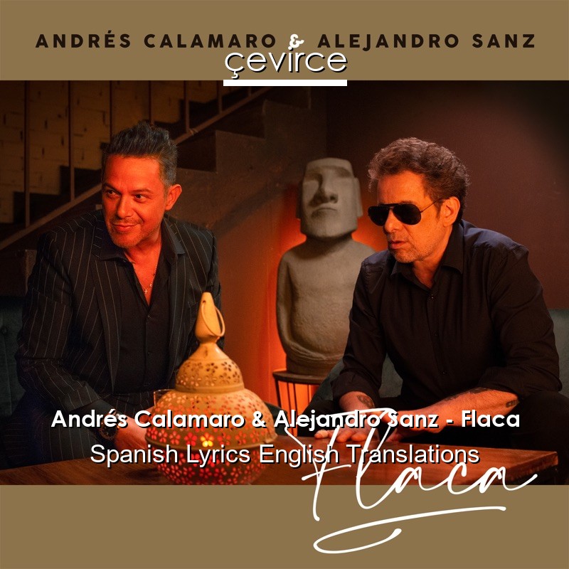 Andrés Calamaro & Alejandro Sanz – Flaca Spanish Lyrics English Translations