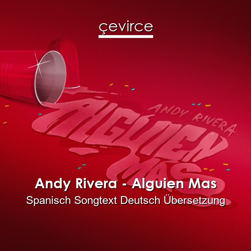 Andy Rivera – Alguien Mas Spanisch Songtext Deutsch Übersetzung