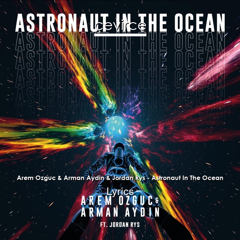 Arem Ozguc & Arman Aydin & Jordan Rys – Astronaut In The Ocean Lyrics