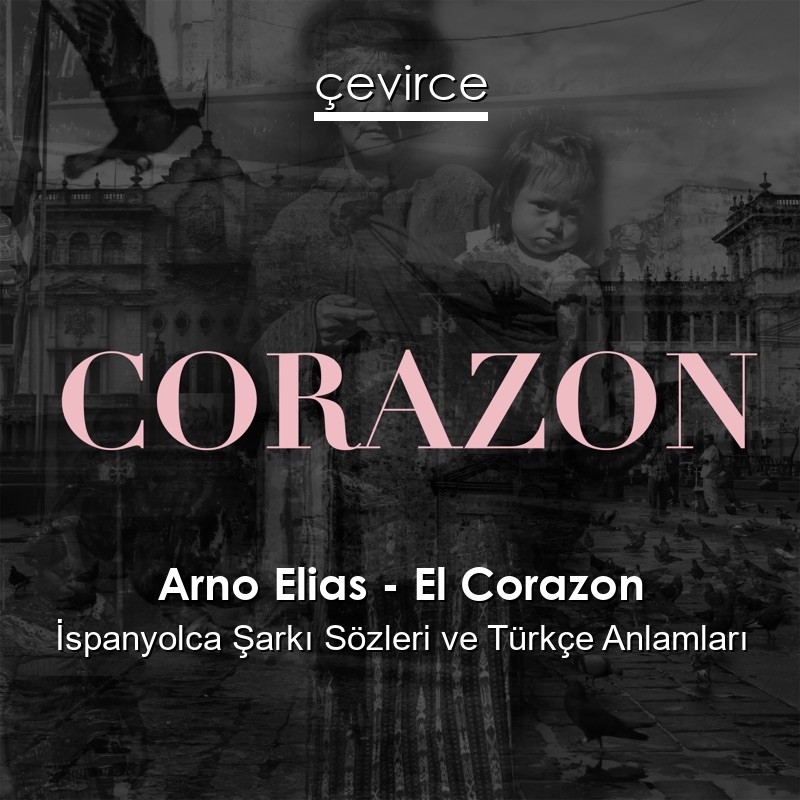 Arno Elias – El Corazon İspanyolca Şarkı Sözleri Türkçe Anlamları