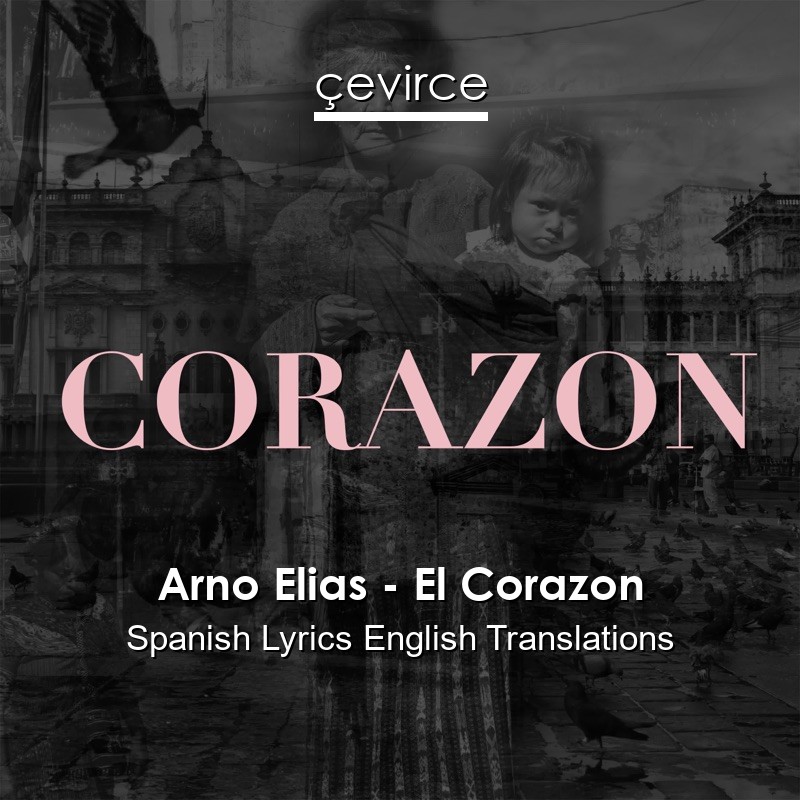 Arno Elias – El Corazon Spanish Lyrics English Translations