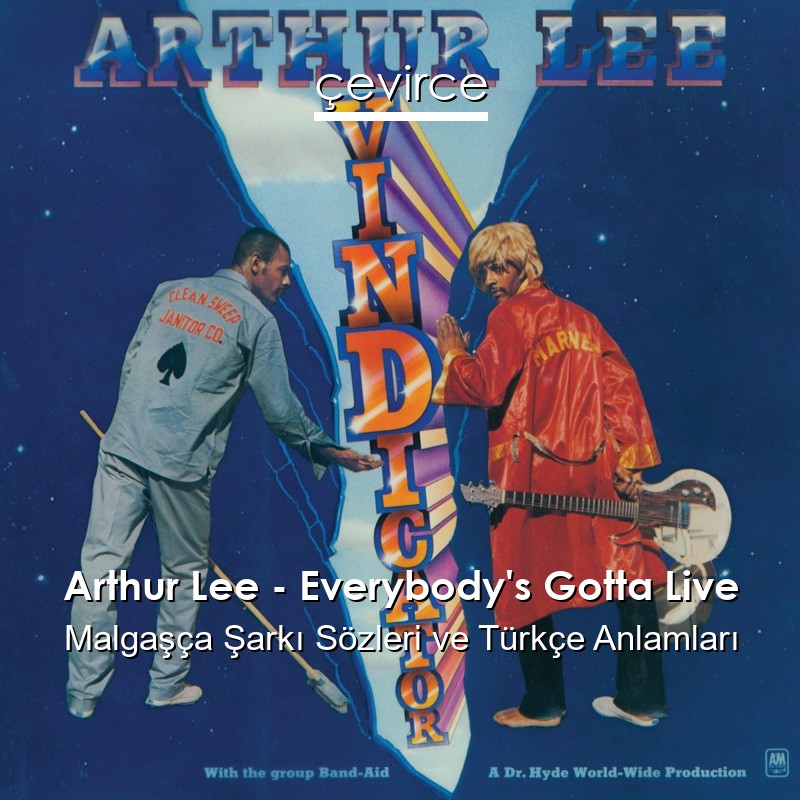 Arthur Lee – Everybody’s Gotta Live Malgaşça Şarkı Sözleri Türkçe Anlamları