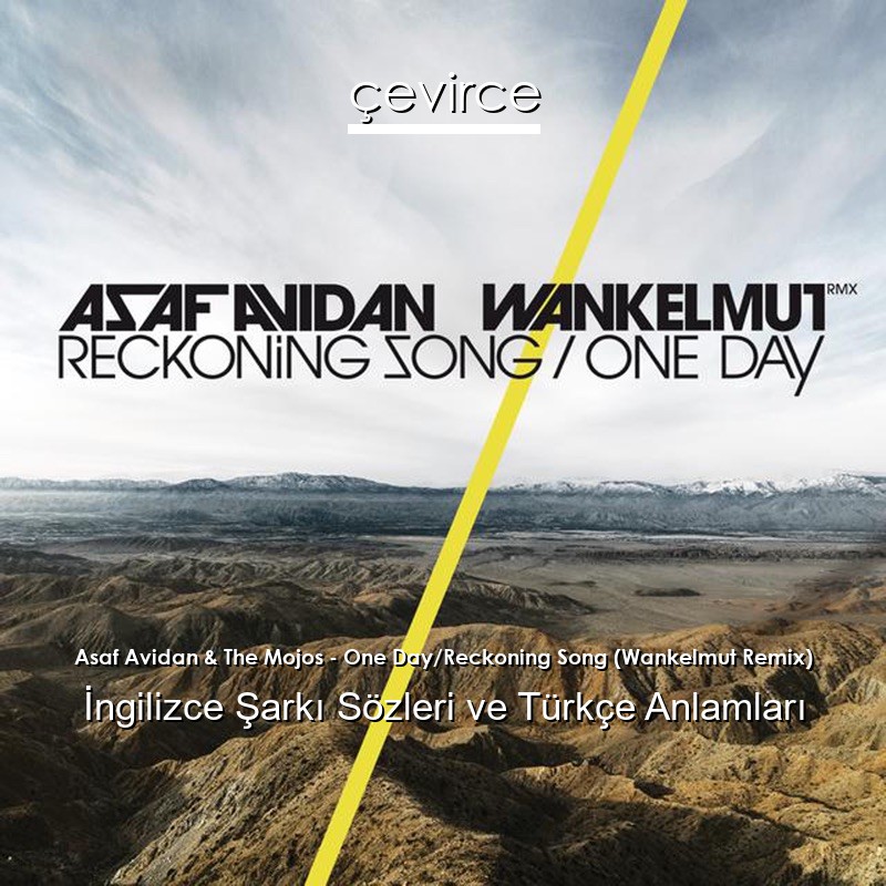 Asaf Avidan & The Mojos – One Day/Reckoning Song (Wankelmut Remix) İngilizce Şarkı Sözleri Türkçe Anlamları