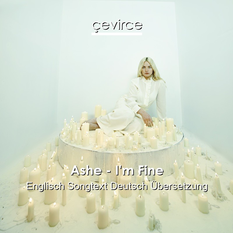Ashe – I’m Fine Englisch Songtext Deutsch Übersetzung