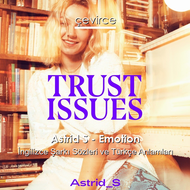 Astrid S – Emotion İngilizce Şarkı Sözleri Türkçe Anlamları