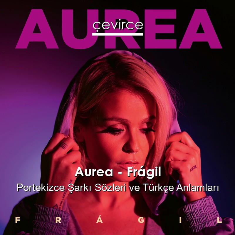 Aurea – Frágil Portekizce Şarkı Sözleri Türkçe Anlamları