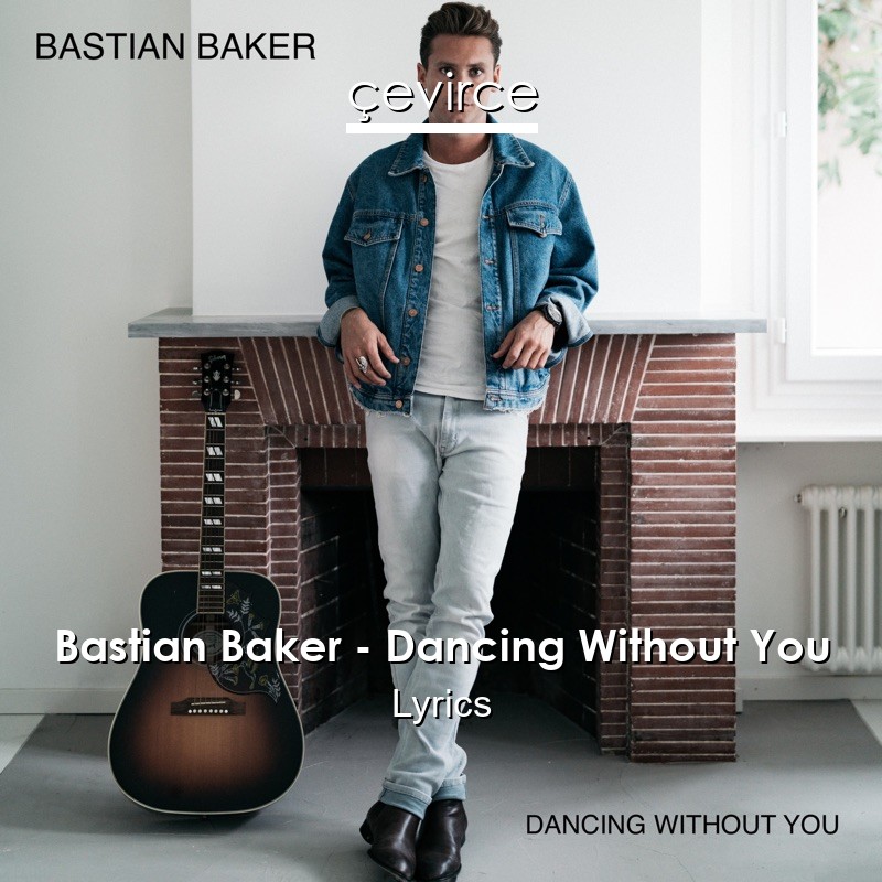 Bastian Baker – Dancing Without You Lyrics
