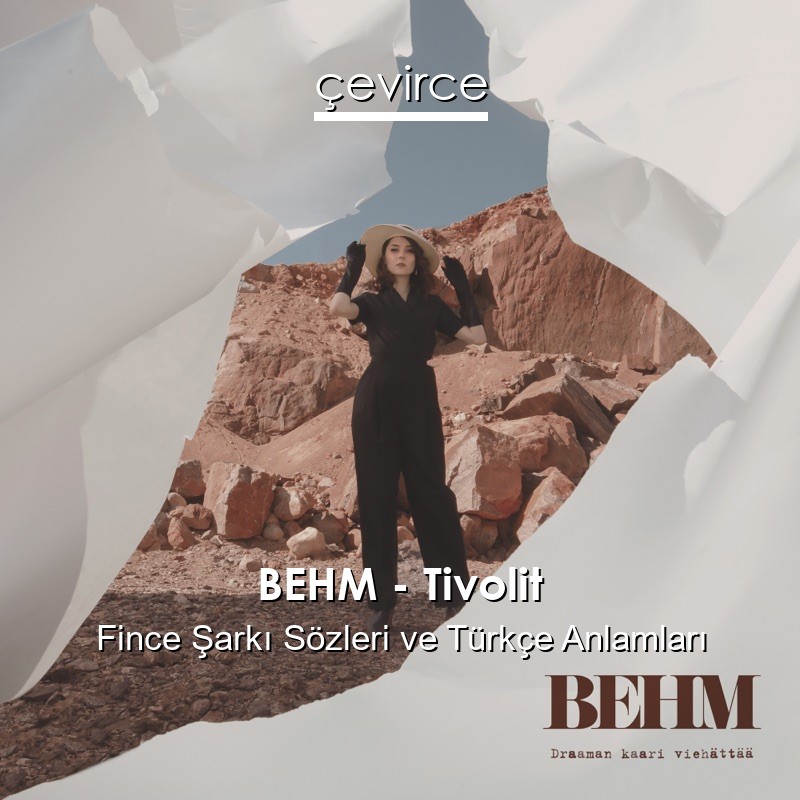 BEHM – Tivolit Fince Şarkı Sözleri Türkçe Anlamları