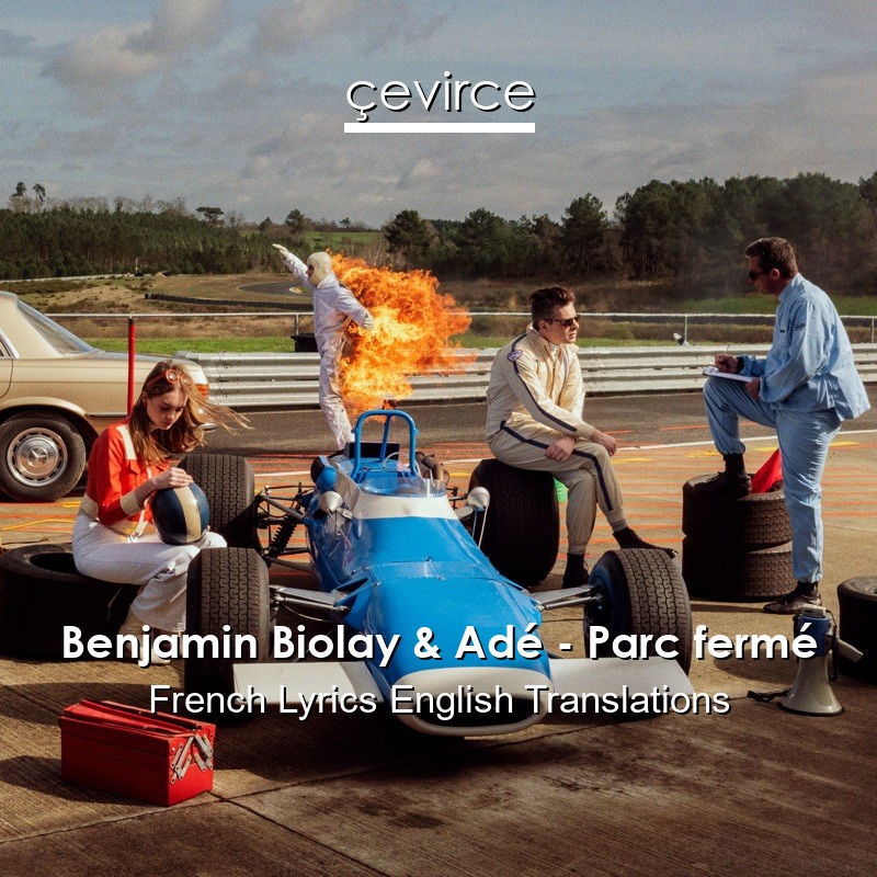 Benjamin Biolay & Adé – Parc fermé French Lyrics English Translations