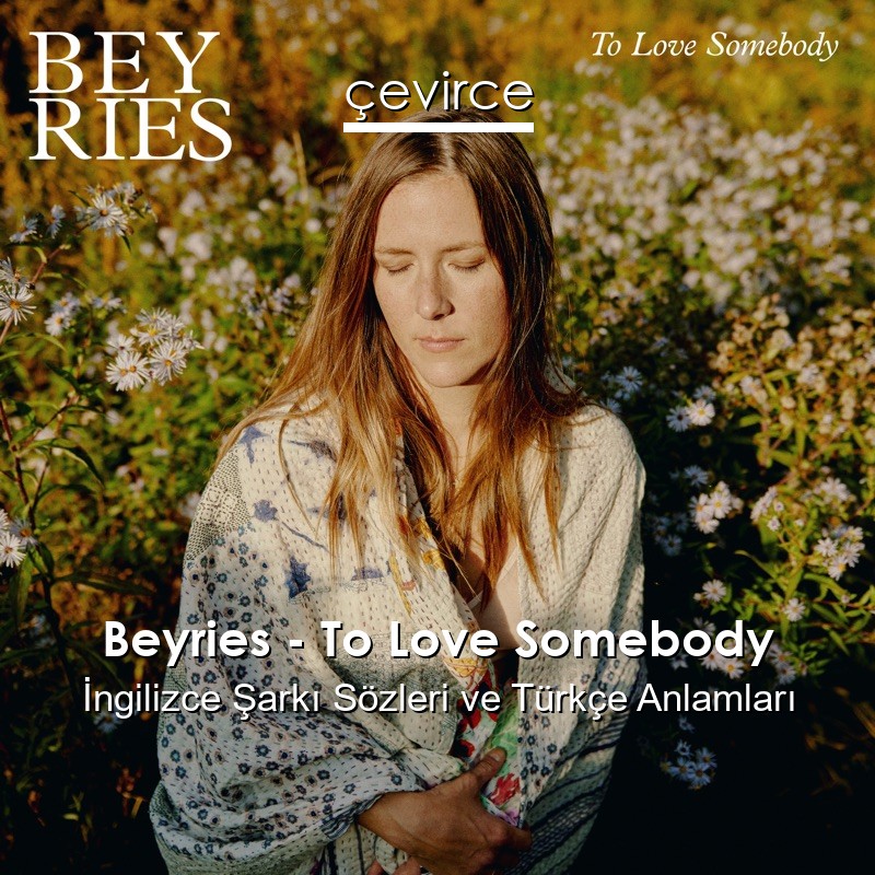 Beyries – To Love Somebody İngilizce Şarkı Sözleri Türkçe Anlamları