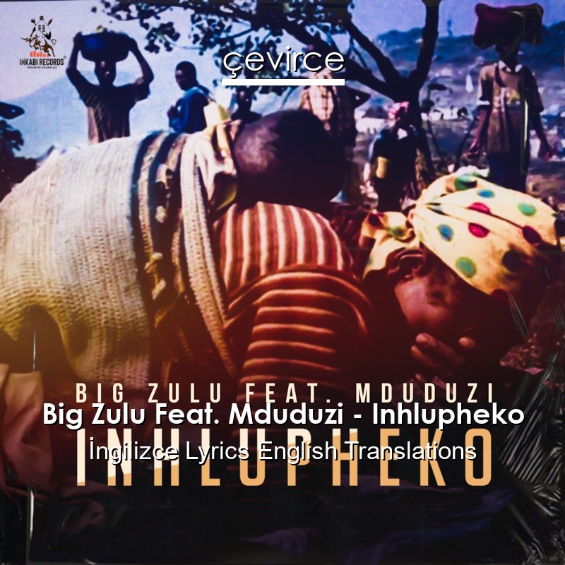 Big Zulu Feat. Mduduzi – Inhlupheko Lyrics English Translations