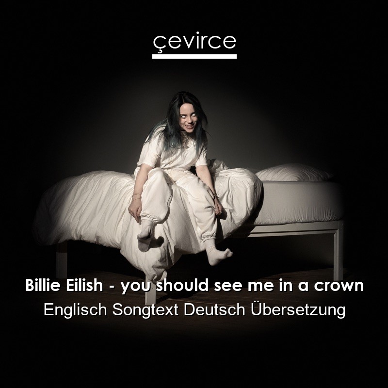 Billie Eilish – you should see me in a crown Englisch Songtext Deutsch Übersetzung
