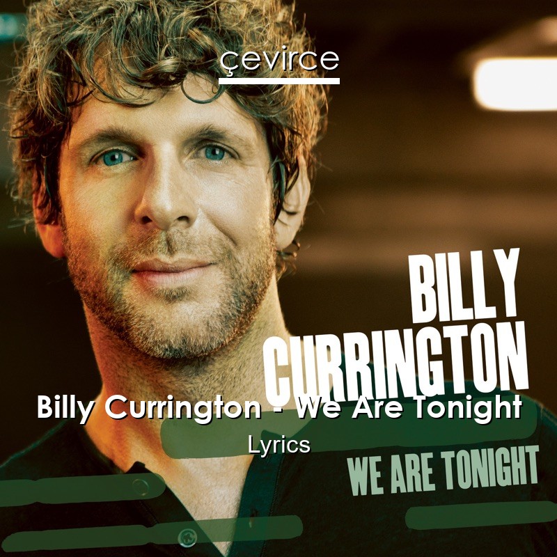 Billy Currington – We Are Tonight Lyrics