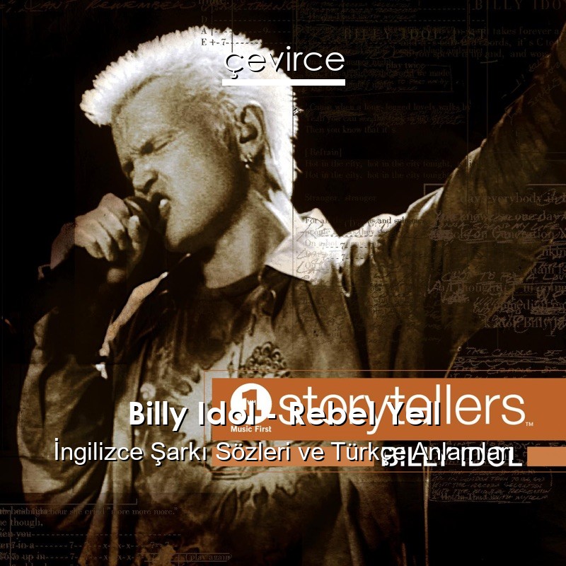 Billy Idol – Rebel Yell İngilizce Şarkı Sözleri Türkçe Anlamları