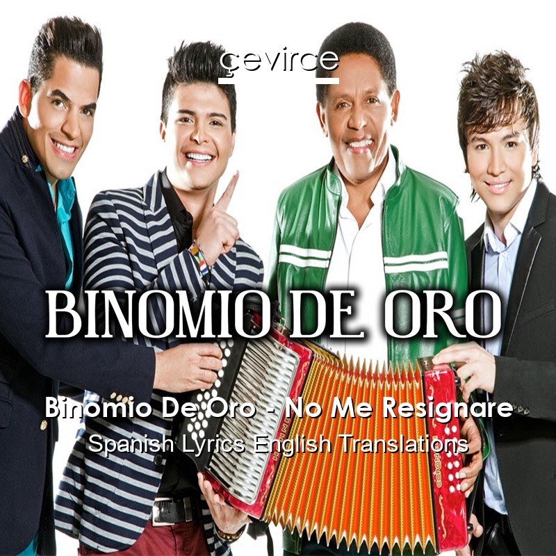 Binomio De Oro – No Me Resignare Spanish Lyrics English Translations