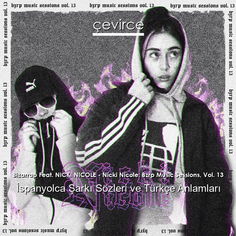 Bizarrap Feat. NICKI NICOLE – Nicki Nicole: Bzrp Music Sessions, Vol. 13 İspanyolca Şarkı Sözleri Türkçe Anlamları