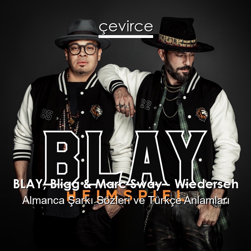 BLAY, Bligg & Marc Sway – Wiederseh Almanca Şarkı Sözleri Türkçe Anlamları