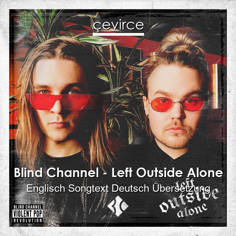 Blind Channel – Left Outside Alone Englisch Songtext Deutsch Übersetzung