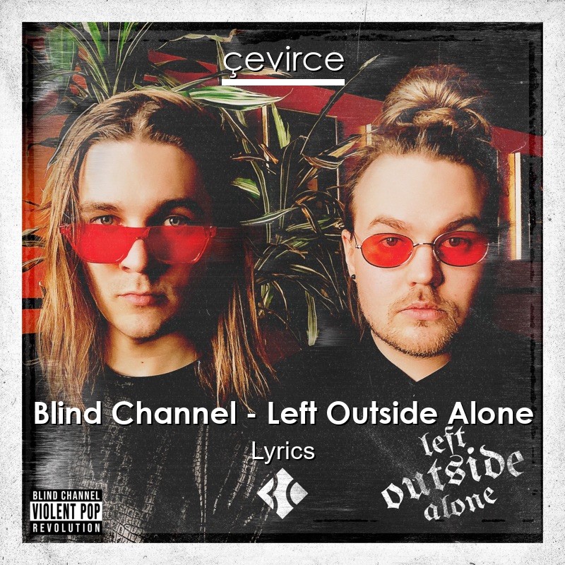 Blind Channel – Left Outside Alone Lyrics