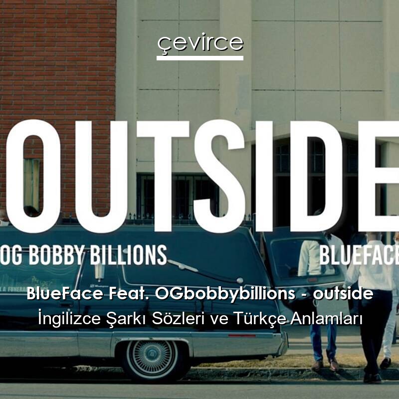BlueFace Feat. OGbobbybillions – outside İngilizce Şarkı Sözleri Türkçe Anlamları