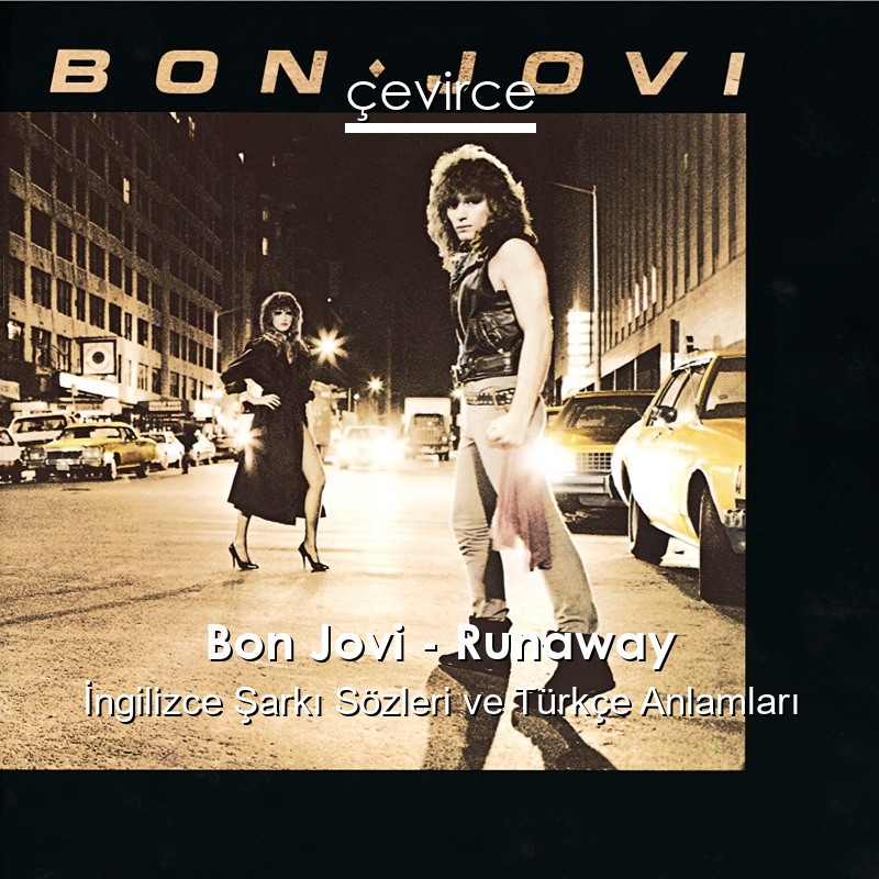 Bon Jovi – Runaway İngilizce Şarkı Sözleri Türkçe Anlamları