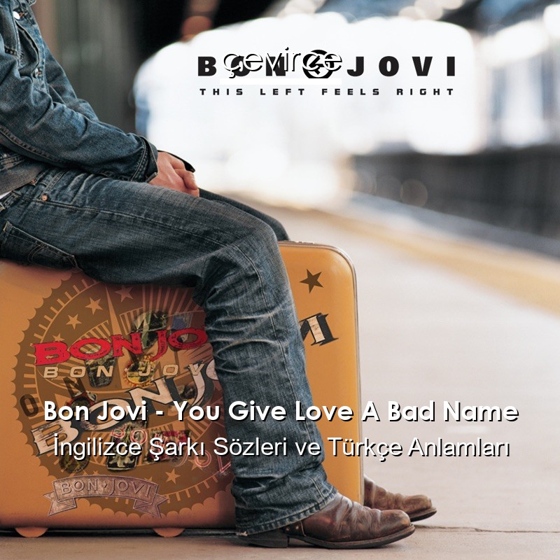 Bon Jovi – You Give Love A Bad Name İngilizce Şarkı Sözleri Türkçe Anlamları