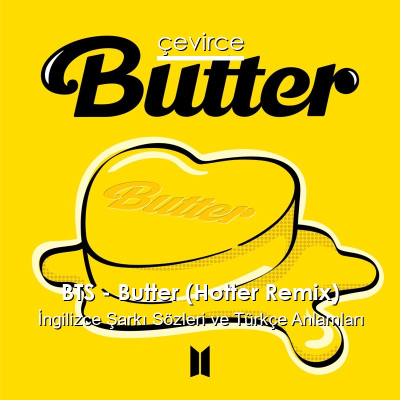 BTS – Butter (Hotter Remix) İngilizce Şarkı Sözleri Türkçe Anlamları