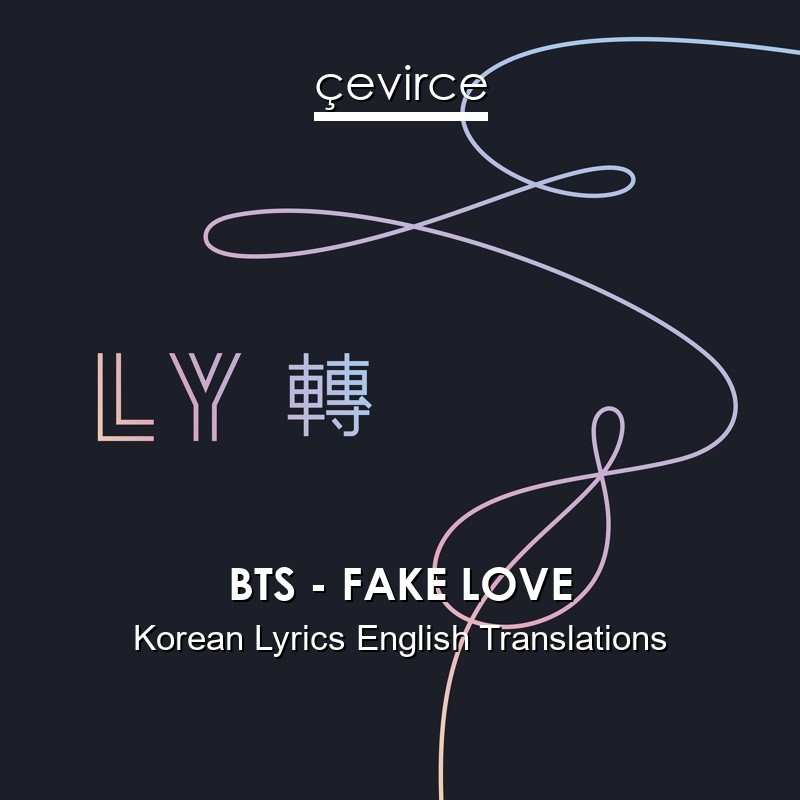 BTS – FAKE LOVE Korean Lyrics English Translations