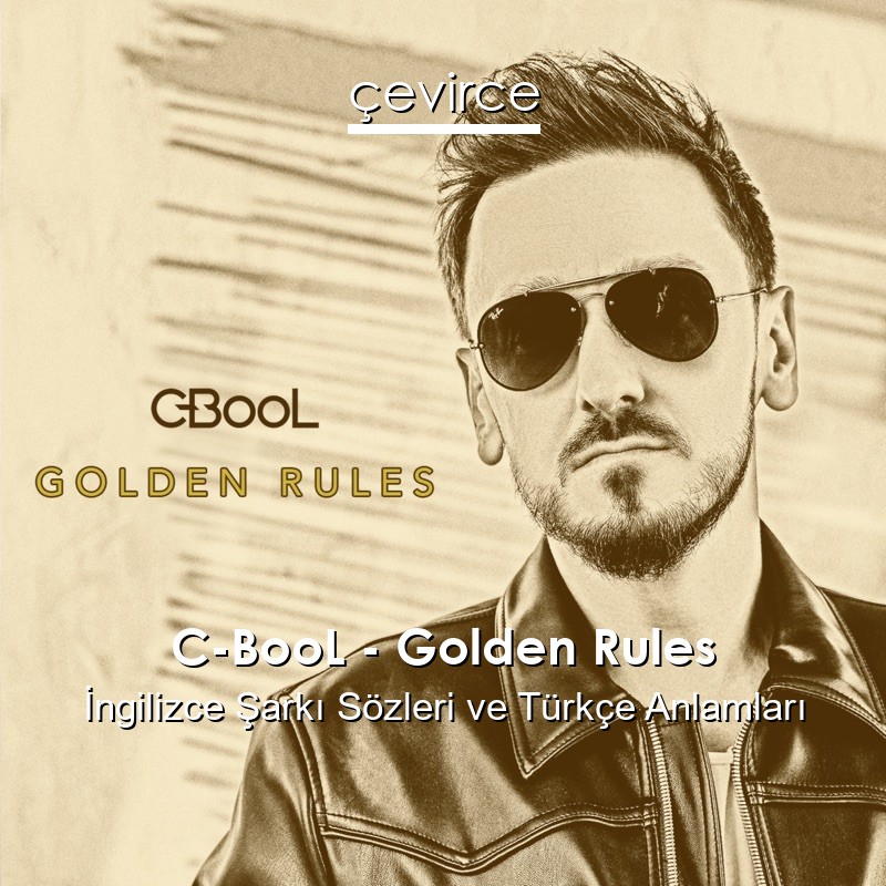 C-BooL – Golden Rules İngilizce Şarkı Sözleri Türkçe Anlamları