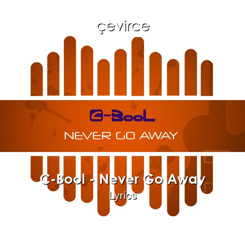 C-Bool – Never Go Away Lyrics