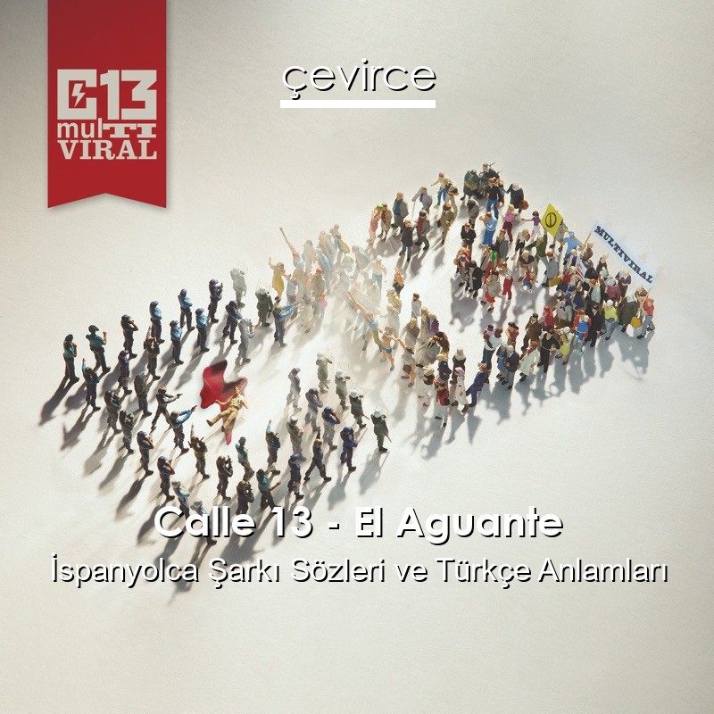 Calle 13 – El Aguante İspanyolca Şarkı Sözleri Türkçe Anlamları