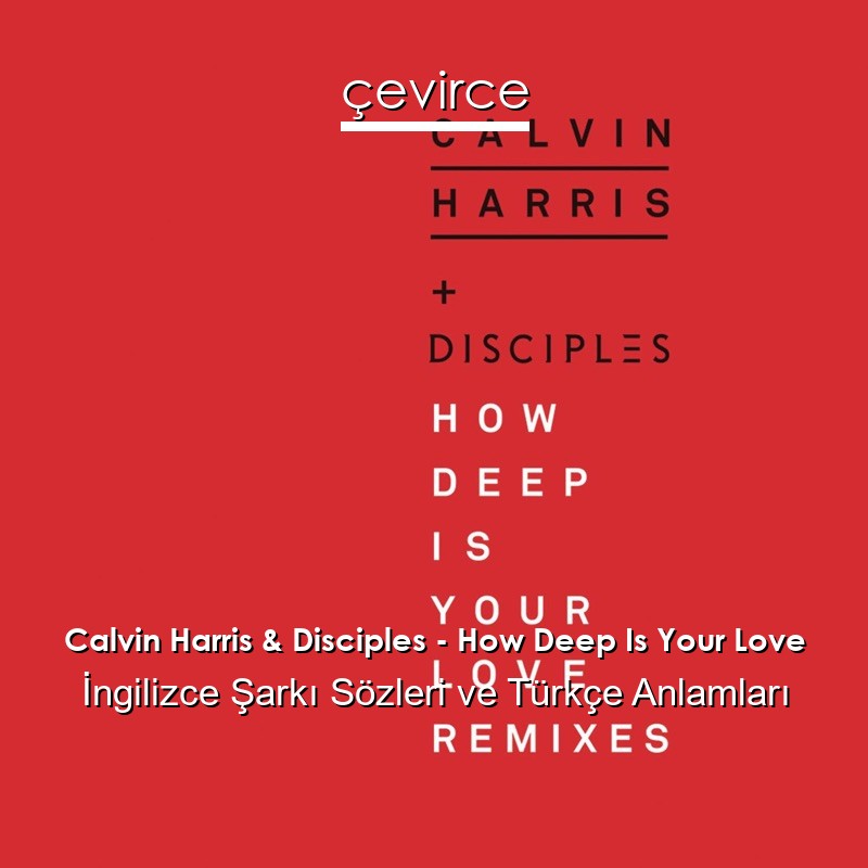 Calvin Harris & Disciples – How Deep Is Your Love İngilizce Şarkı Sözleri Türkçe Anlamları
