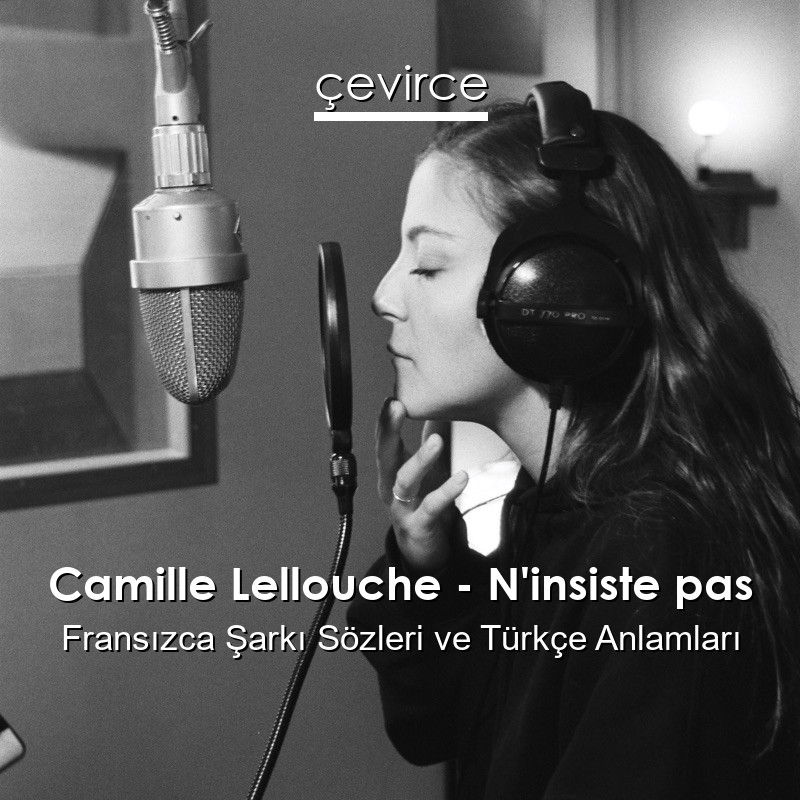 Camille Lellouche – N’insiste pas Fransızca Şarkı Sözleri Türkçe Anlamları