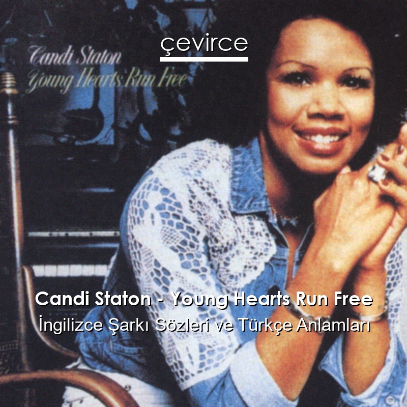 Candi Staton – Young Hearts Run Free İngilizce Şarkı Sözleri Türkçe Anlamları
