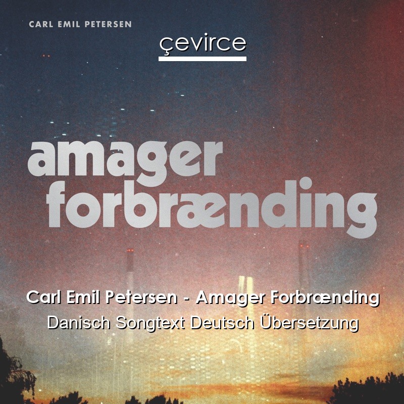 Carl Emil Petersen – Amager Forbrænding Danisch Songtext Deutsch Übersetzung