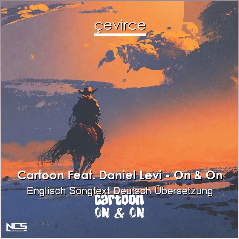 Cartoon Feat. Daniel Levi – On & On Englisch Songtext Deutsch Übersetzung