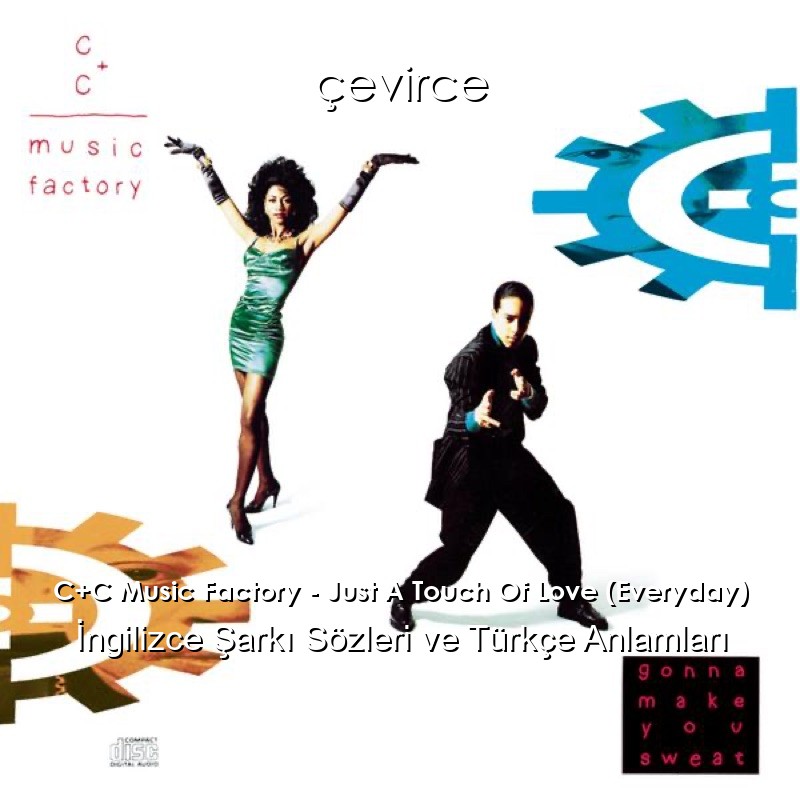 C+C Music Factory – Just A Touch Of Love (Everyday) İngilizce Sözleri Türkçe Anlamları