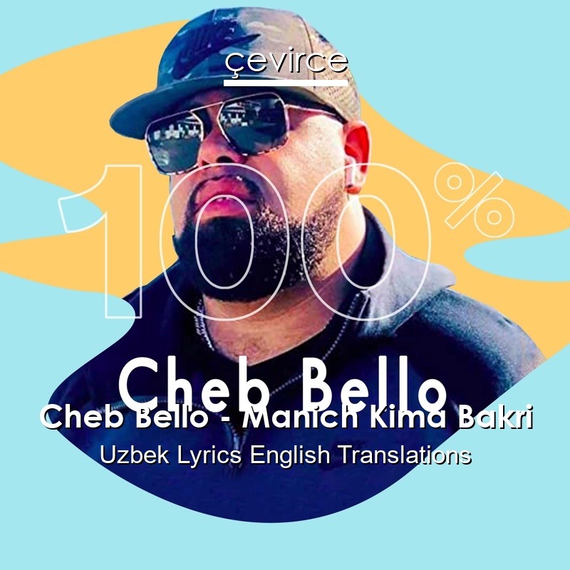Cheb Bello – Manich Kima Bakri Uzbek Lyrics English Translations