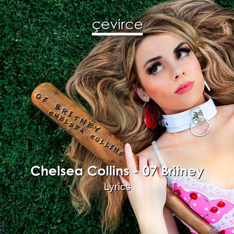 Chelsea Collins – 07 Britney Lyrics