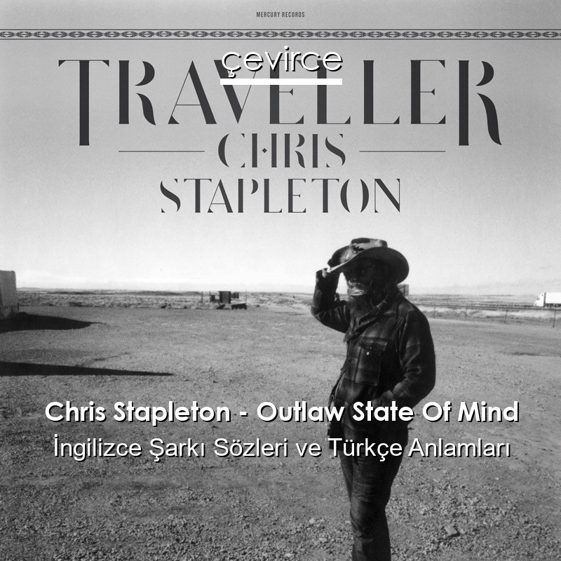 Chris Stapleton – Outlaw State Of Mind İngilizce Şarkı Sözleri Türkçe Anlamları