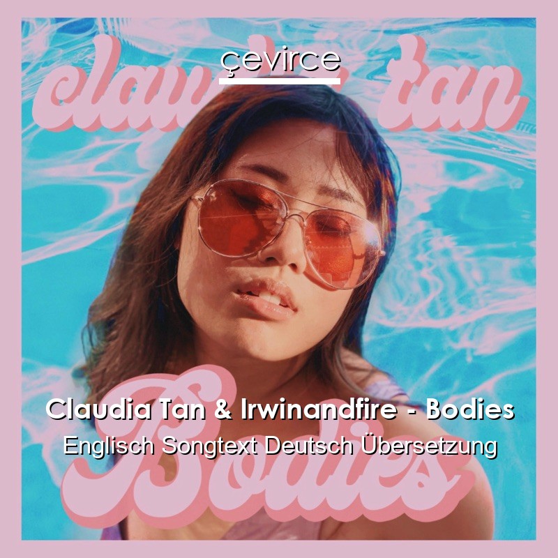 Claudia Tan & Irwinandfire – Bodies Englisch Songtext Deutsch Übersetzung