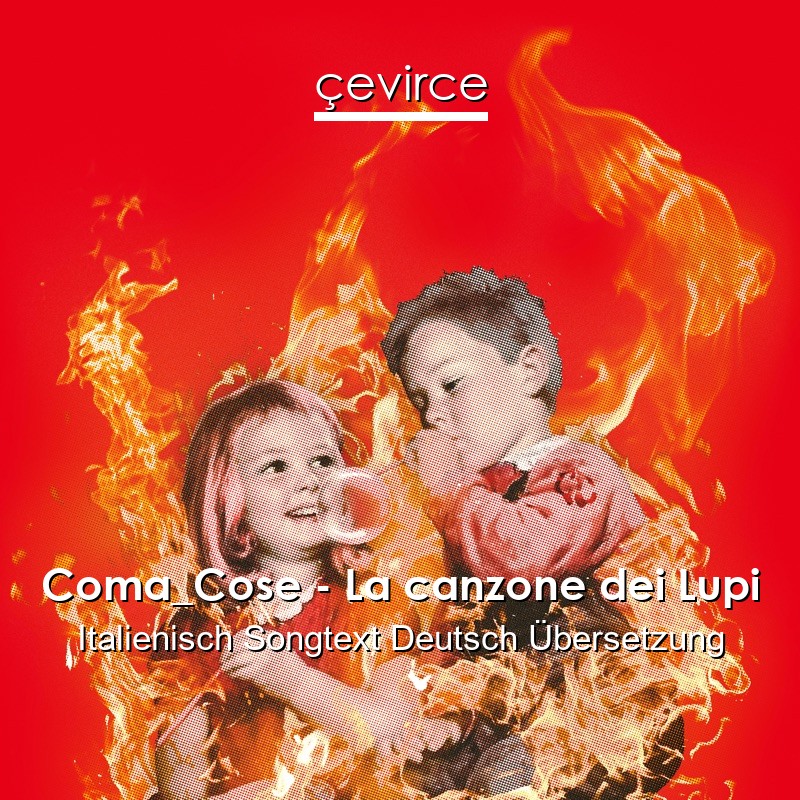 Coma_Cose – La canzone dei Lupi Italienisch Songtext Deutsch Übersetzung
