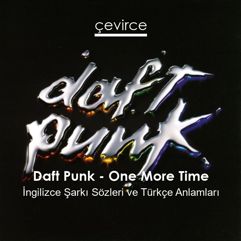 Daft Punk – One More Time İngilizce Şarkı Sözleri Türkçe Anlamları