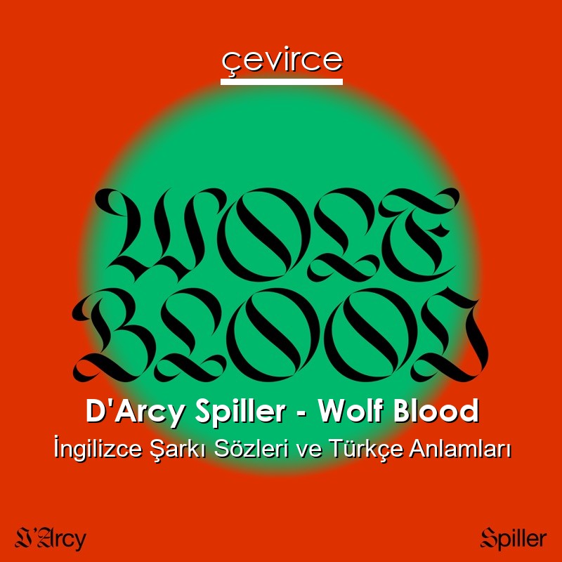 D’Arcy Spiller – Wolf Blood İngilizce Şarkı Sözleri Türkçe Anlamları